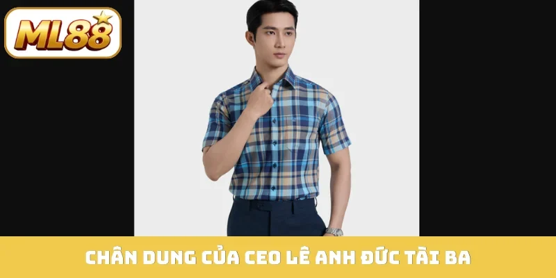 Chân dung của CEO Lê Anh Đức tài ba