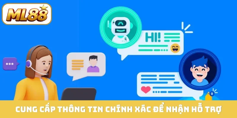 Cung cấp thông tin chính xác để nhận hỗ trợ