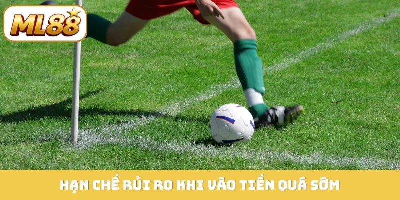 Hạn chế rủi ro khi vào tiền quá sớm