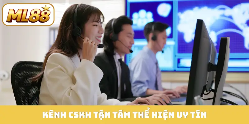 Kênh CSKH tận tâm thể hiện uy tín