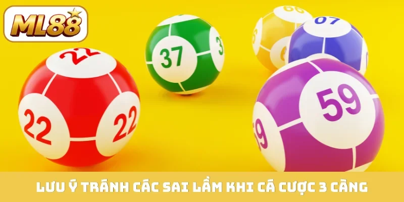 Lưu ý tránh các sai lầm khi cá cược 3 càng
