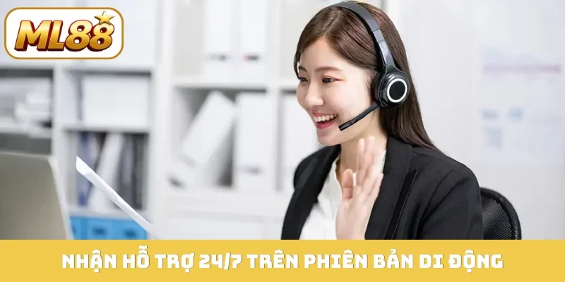 Nhận hỗ trợ 24/7 trên phiên bản di động