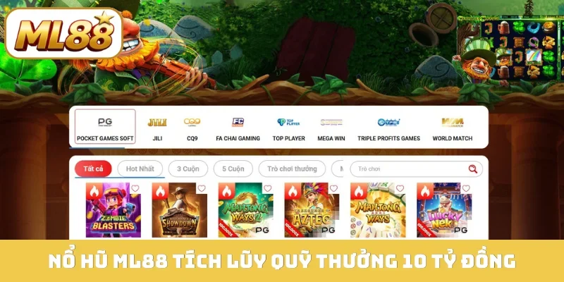 Nổ hũ ML88 tích lũy quỹ thưởng 10 tỷ đồng