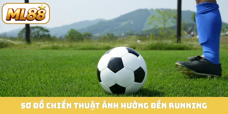 Sơ đồ chiến thuật ảnh hưởng đến running