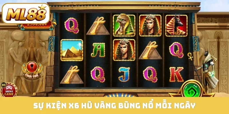 Sự kiện X6 hũ vàng bùng nổ mỗi ngày
