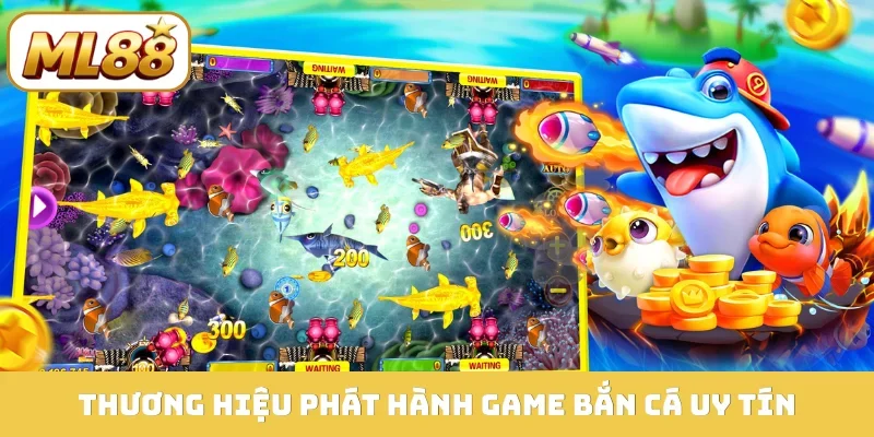 Thương hiệu phát hành game bắn cá uy tín