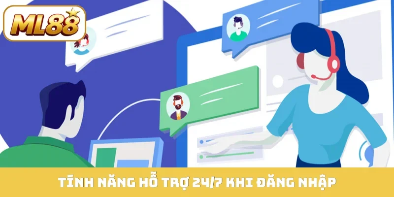 Tính năng hỗ trợ 24/7 khi đăng nhập