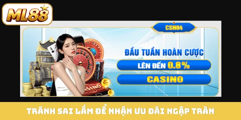 Tránh sai lầm để nhận ưu đãi ngập tràn